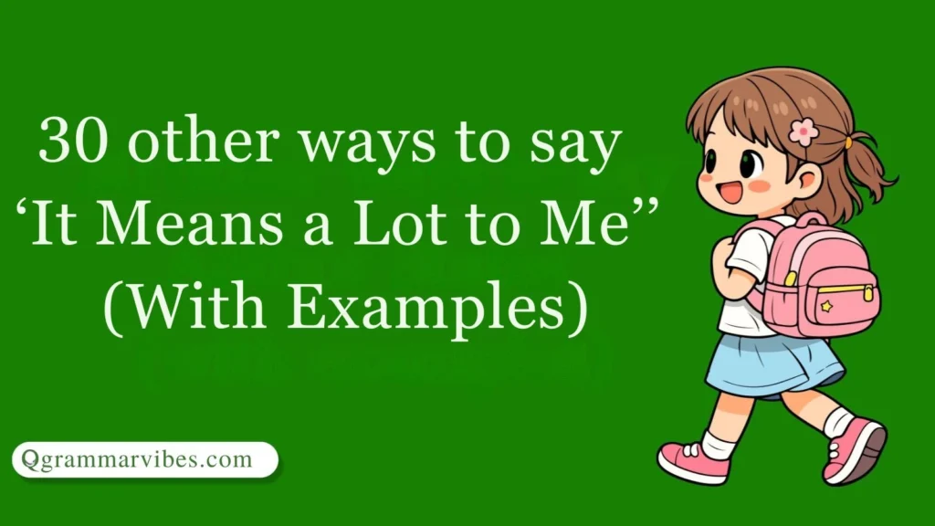 30 Other Ways to Say ‘It Means a Lot to Me’ (With Examples)