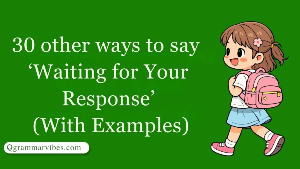 Other Ways to Say ‘Waiting for Your Response’ (With Examples)
