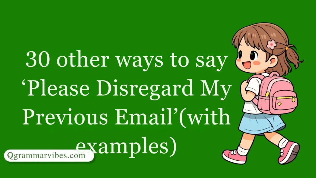 30 Other Ways to Say ‘Please Disregard My Previous Email’ (With Examples)