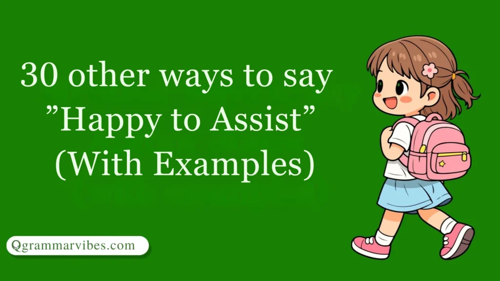 30 Other Ways to Say ‘Happy to Assist’ (With Examples)