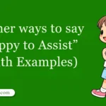 30 Other Ways to Say ‘Happy to Assist’ (With Examples)