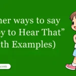 30 Other Ways to Say ‘Happy to Hear That’ (With Examples)
