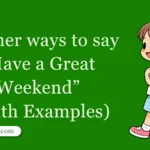 30 Other Ways to Say ‘Have a Great Weekend’ (With Examples)