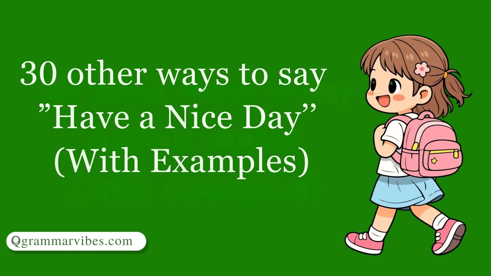 30 Other Ways to Say ‘Have a Nice Day’ (With Examples)