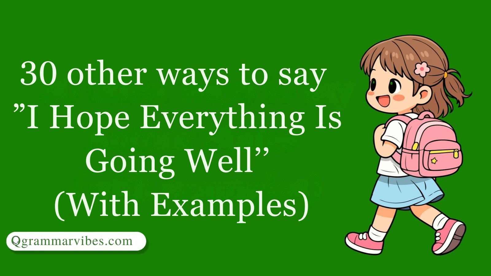 30 Other Ways to Say “I Hope Everything Is Going Well” (With Examples)