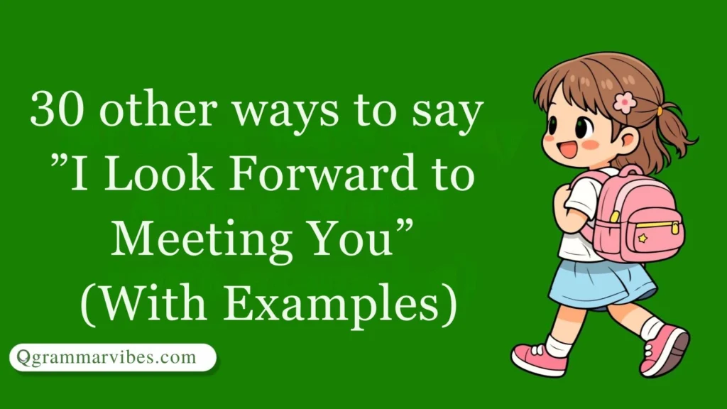 30 Other Ways to Say 'I Look Forward to Meeting You' (With Examples)