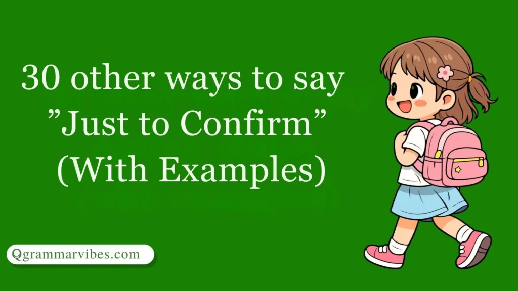 30 Other Ways to Say 'Just to Confirm' (With Examples)