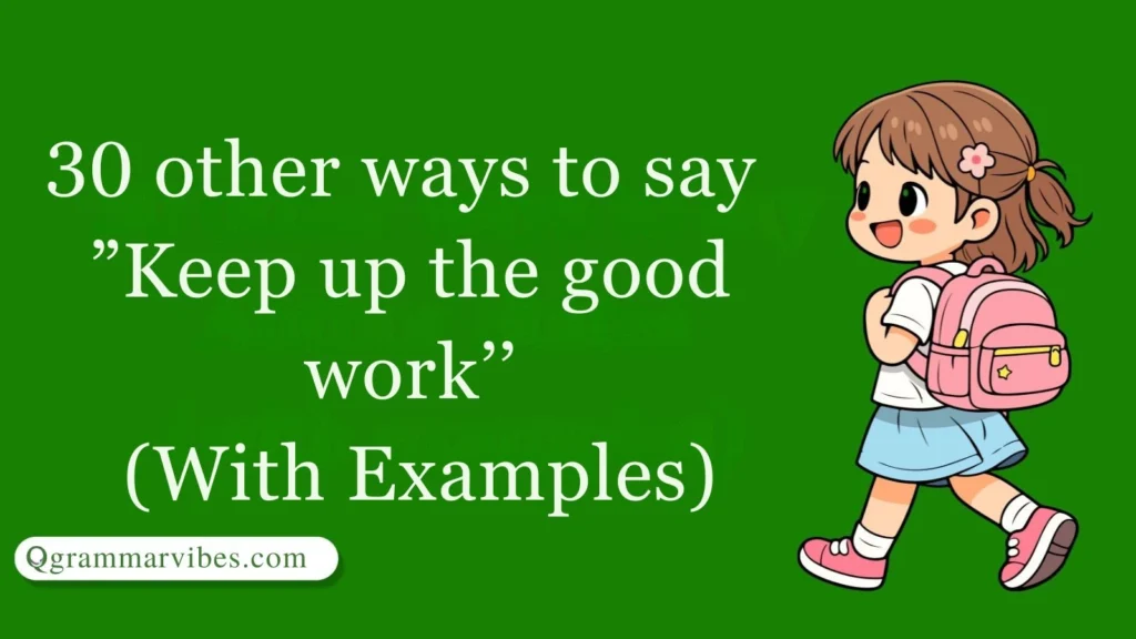 30 Other Ways to Say ‘Keep up the good work’ (With Examples)