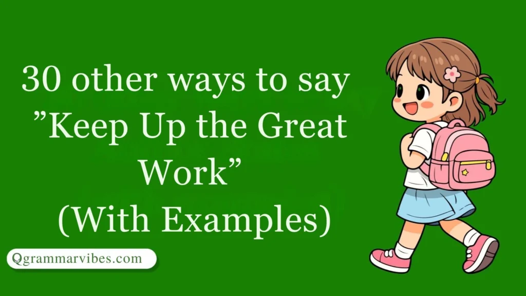 30 Other Ways to Say ‘Keep Up the Great Work’ (With Examples)