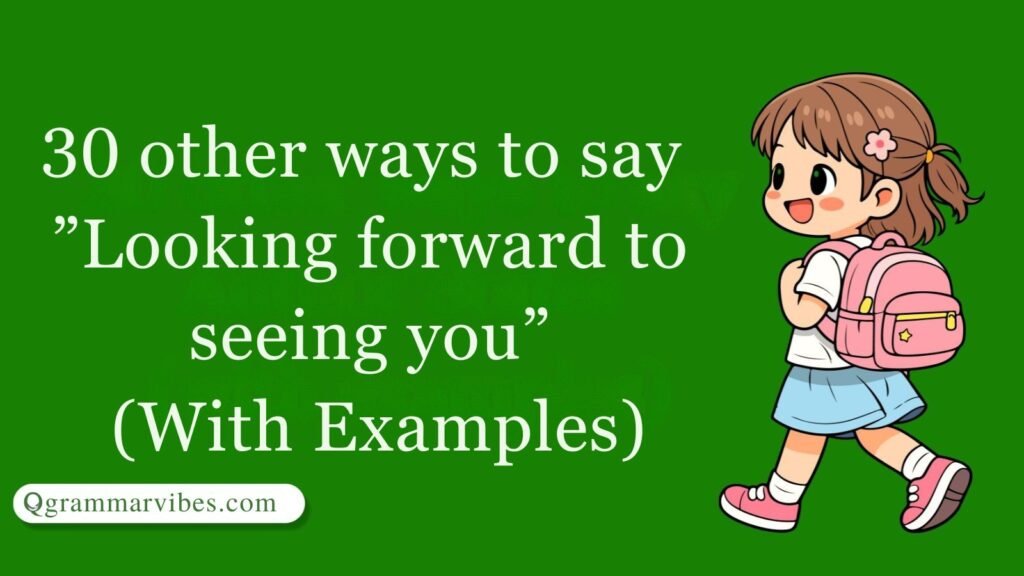 30 Other Ways to Say 'Looking Forward to Seeing You' (With Examples)