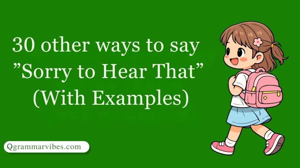 30 Other Ways to Say ‘Sorry to Hear That’ (With Examples)