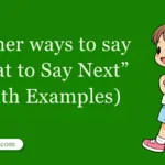 30 Other Ways to Say ‘What to Say Next’ (With Examples)