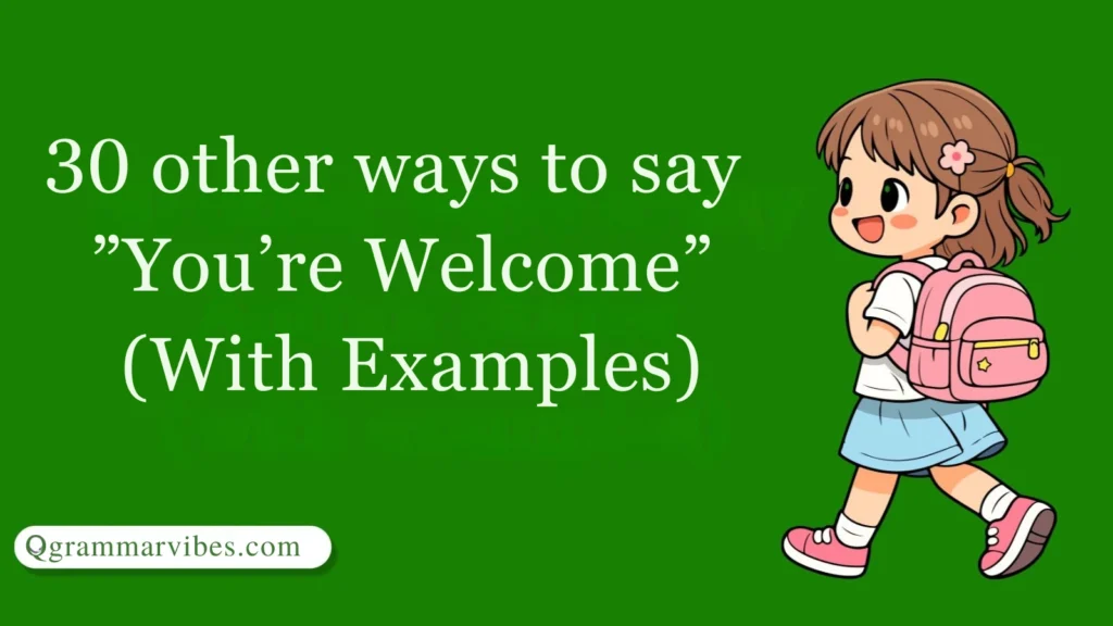 30 Other Ways to Say ‘You’re Welcome’ (With Examples)