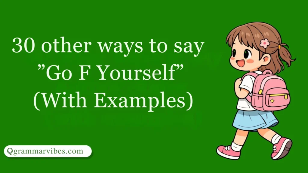 30 Other Ways to Say ‘Go F Yourself’ (With Examples)