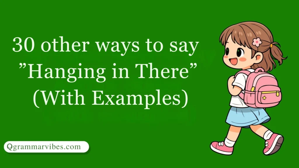 30 Other Ways to Say ‘Hanging in There’ (With Examples)