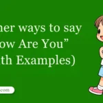 30 Other Ways to Say ‘How Are You’ (With Examples)