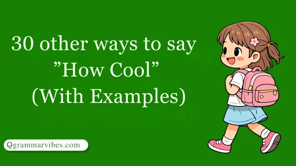 30 Other Ways to Say ‘How Cool’ (With Examples)