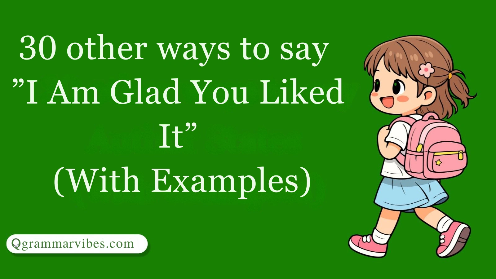 30 Other Ways to Say ‘I Am Glad You Liked It’ (With Examples)