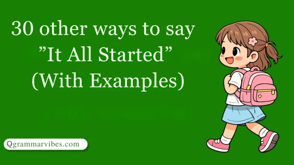 30 Other Ways to Say “It All Started” (With Examples)