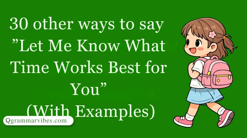 30 Other Ways to Say ‘Let Me Know What Time Works Best for You’ (With Examples)