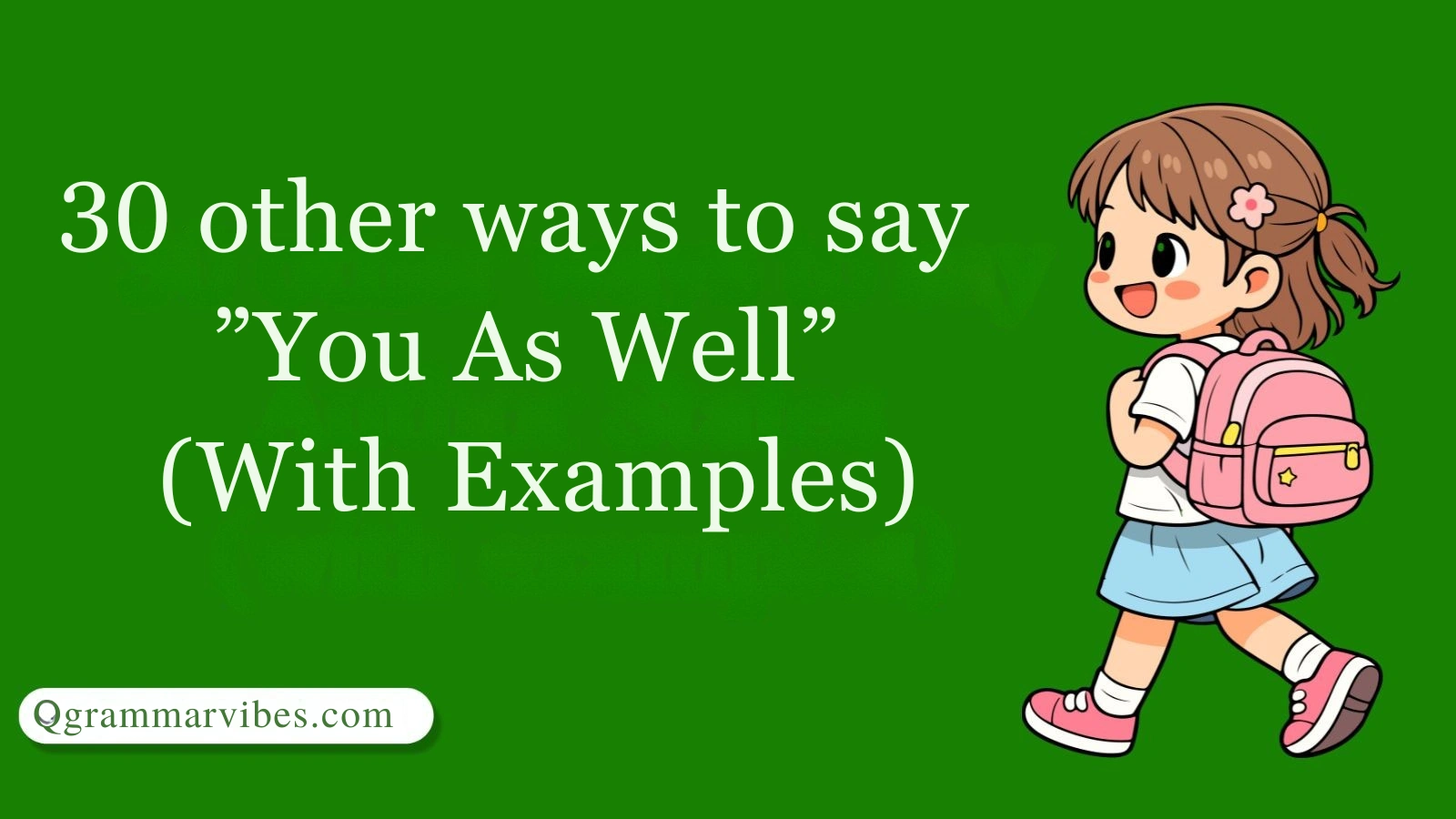 30 Other Ways to Say ‘You As Well’ (With Examples)