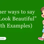 30 Other Ways to Say ‘You Look Beautiful’ (With Examples)