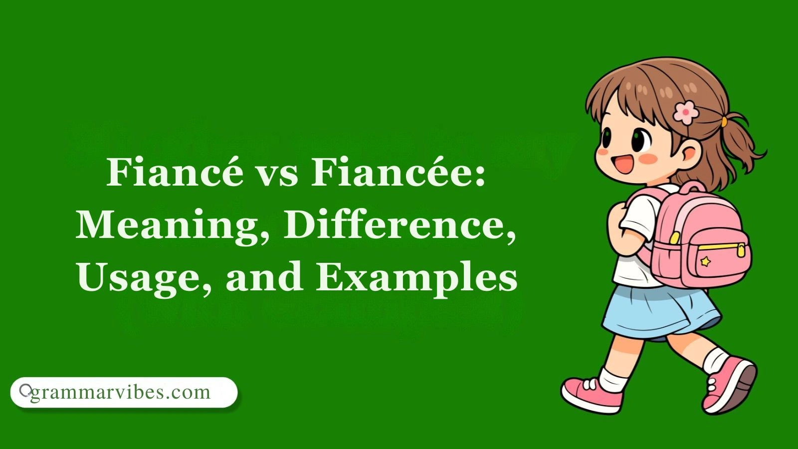 Fiancé vs Fiancée: Meaning, Difference, Usage, and Examples