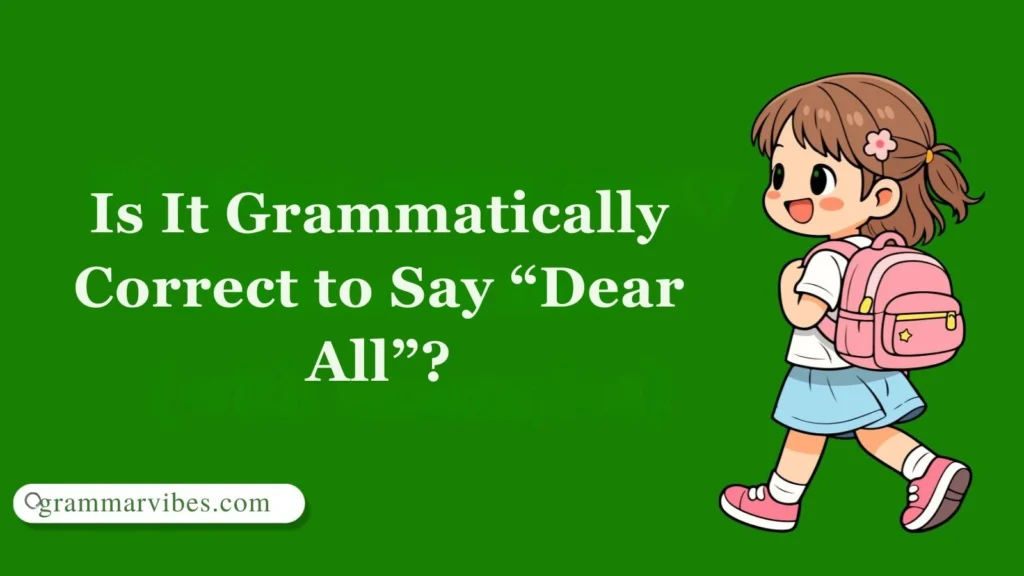 Is It Grammatically Correct to Say “Dear All”?
