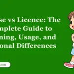 License vs Licence: The Complete Guide to Meaning, Usage, and Regional Differences