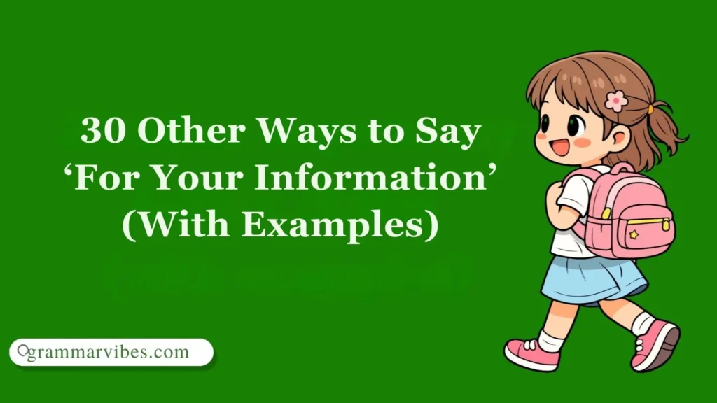 Other Ways to Say ‘For Your Information’