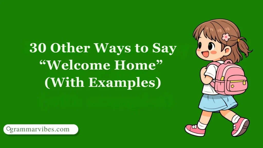 Other Ways to Say “Welcome Home”