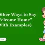 Other Ways to Say “Welcome Home”
