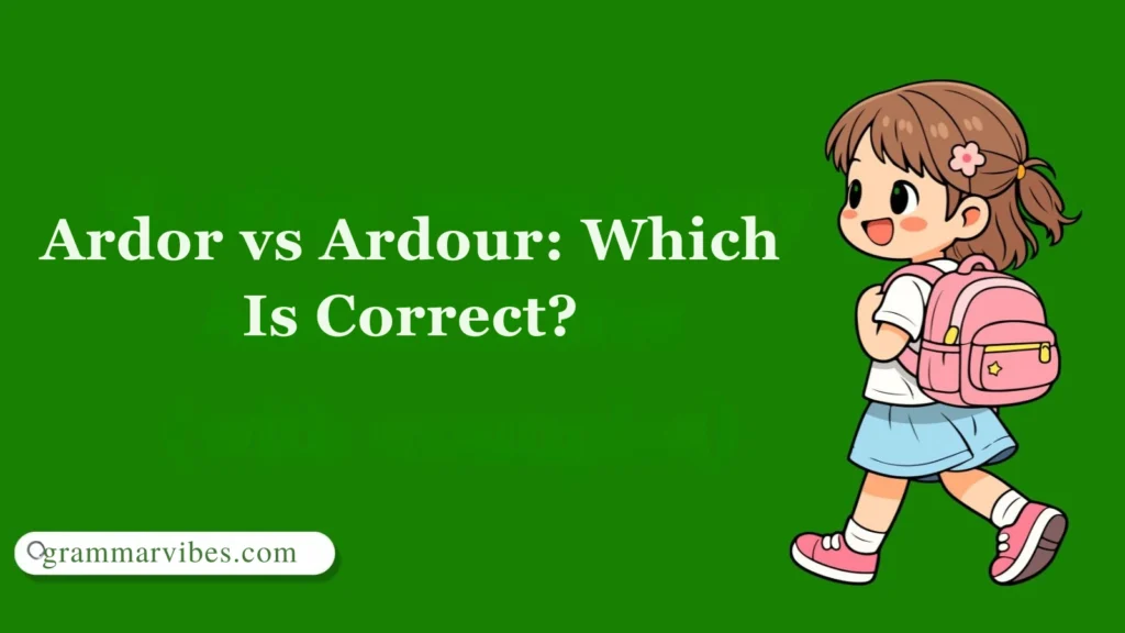 Ardor vs Ardour: Which Is Correct?