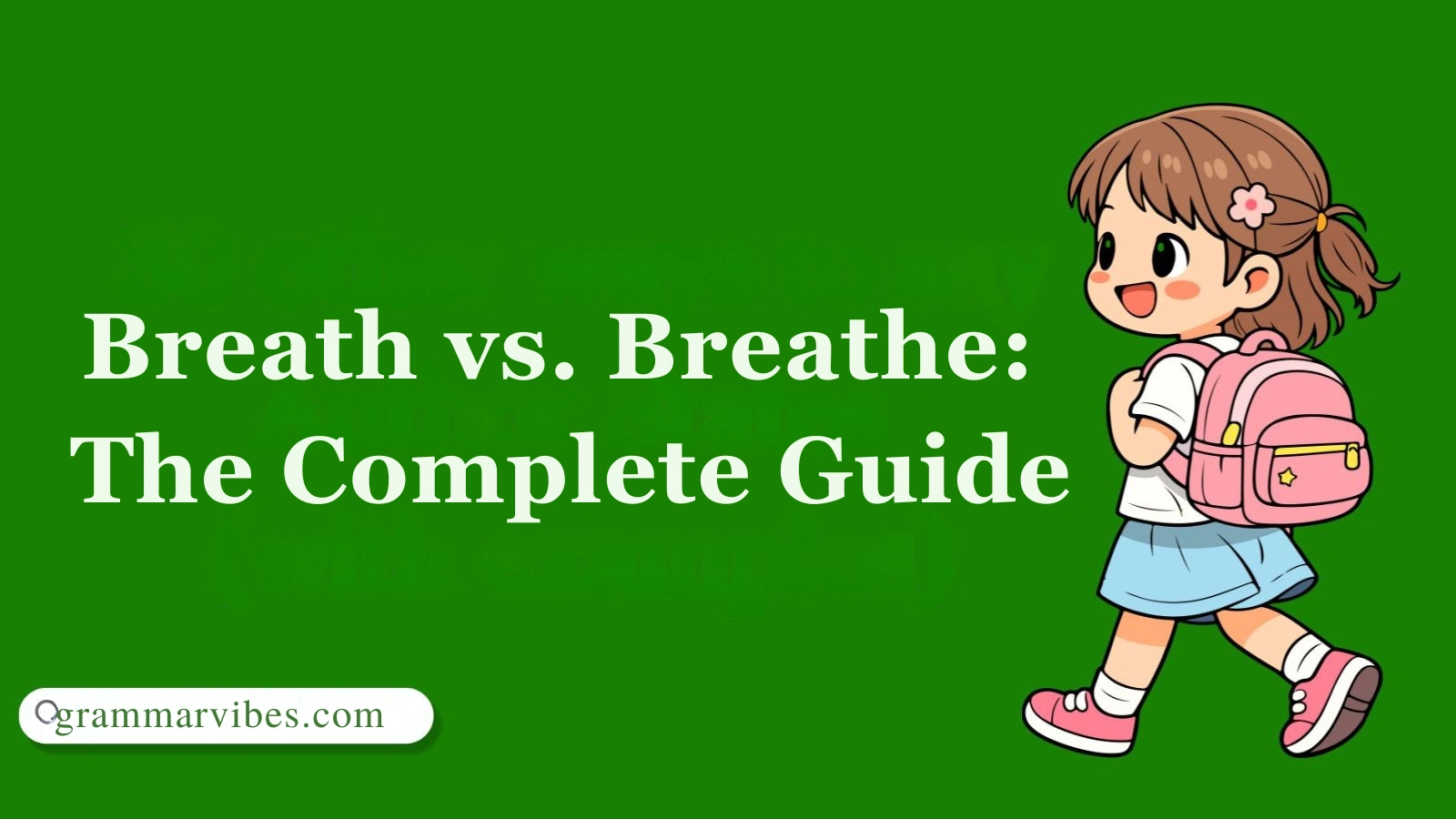 Breath vs. Breathe: The Complete Guide