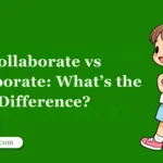Collaborate vs Corroborate: What’s the Difference?