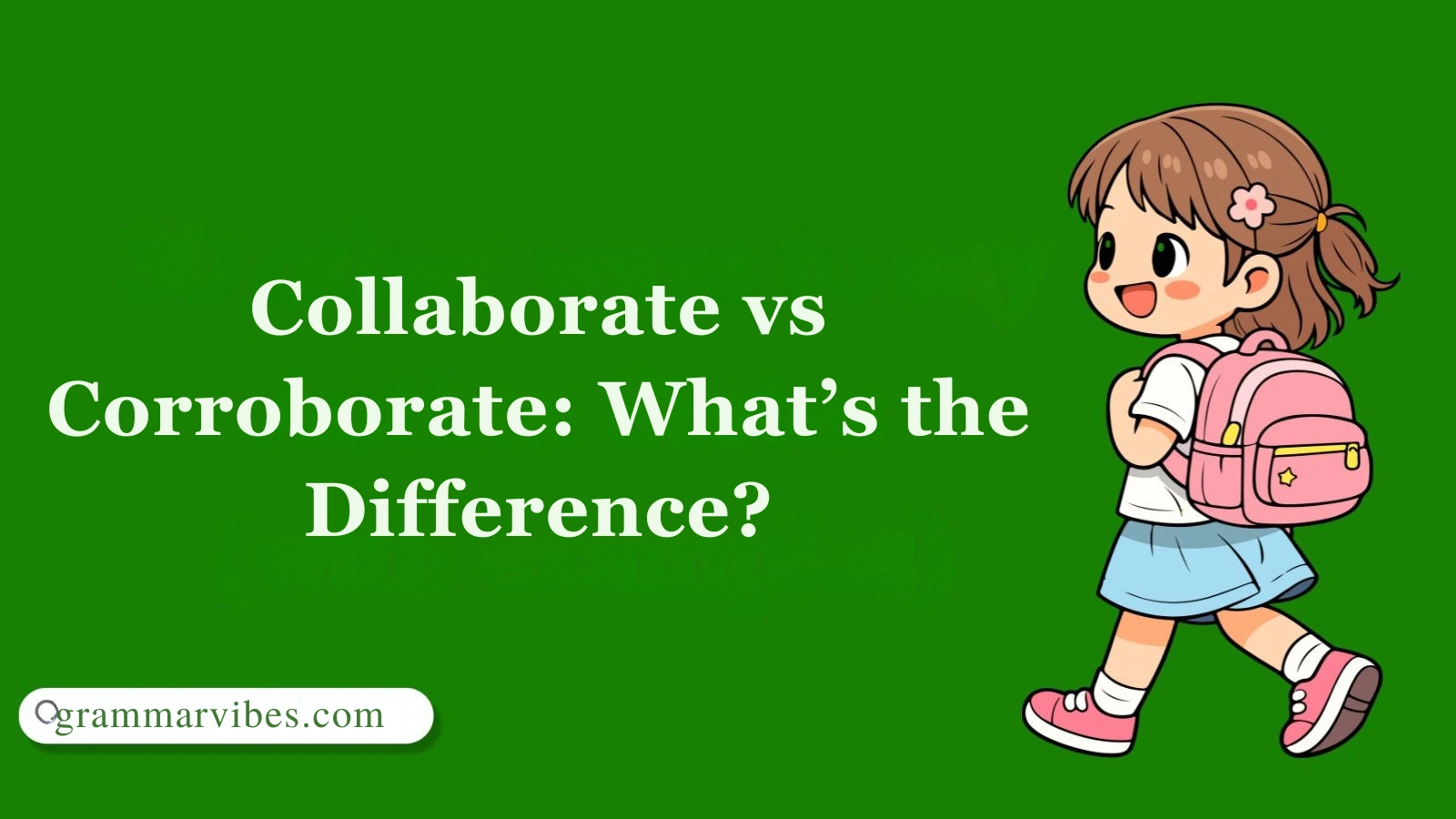 Collaborate vs Corroborate: What’s the Difference?