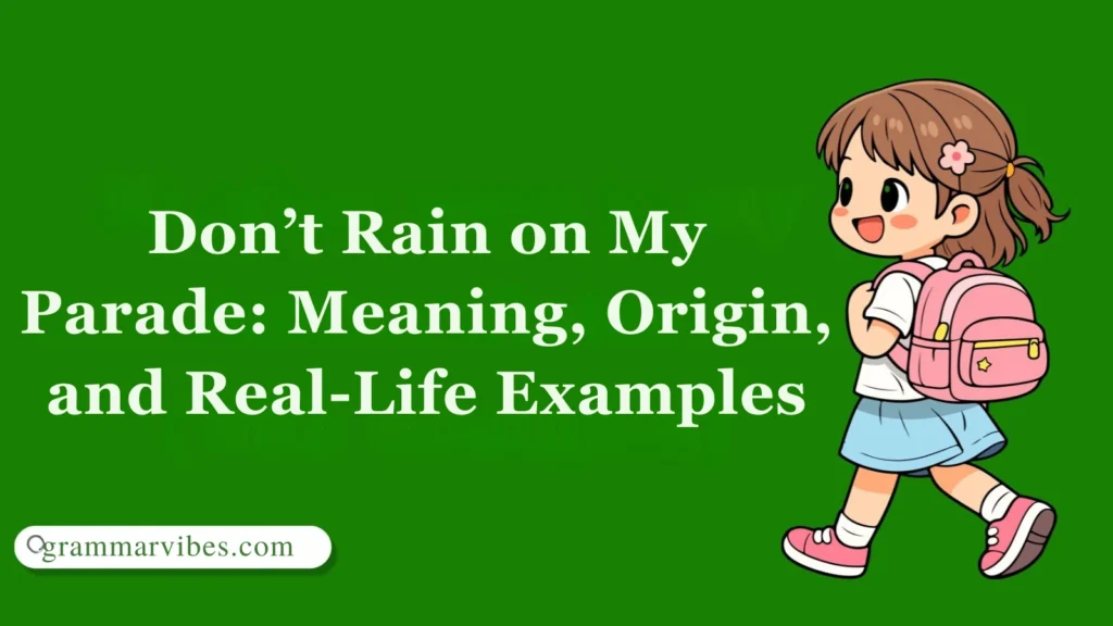 Don’t Rain on My Parade: Meaning, Origin, and Real-Life Examples
