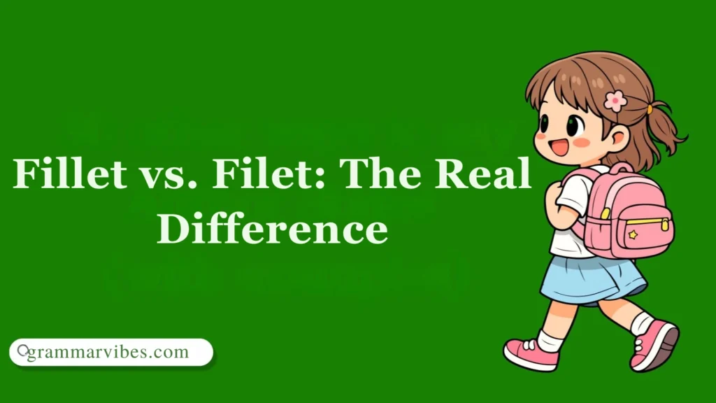 Fillet vs. Filet: The Real Difference