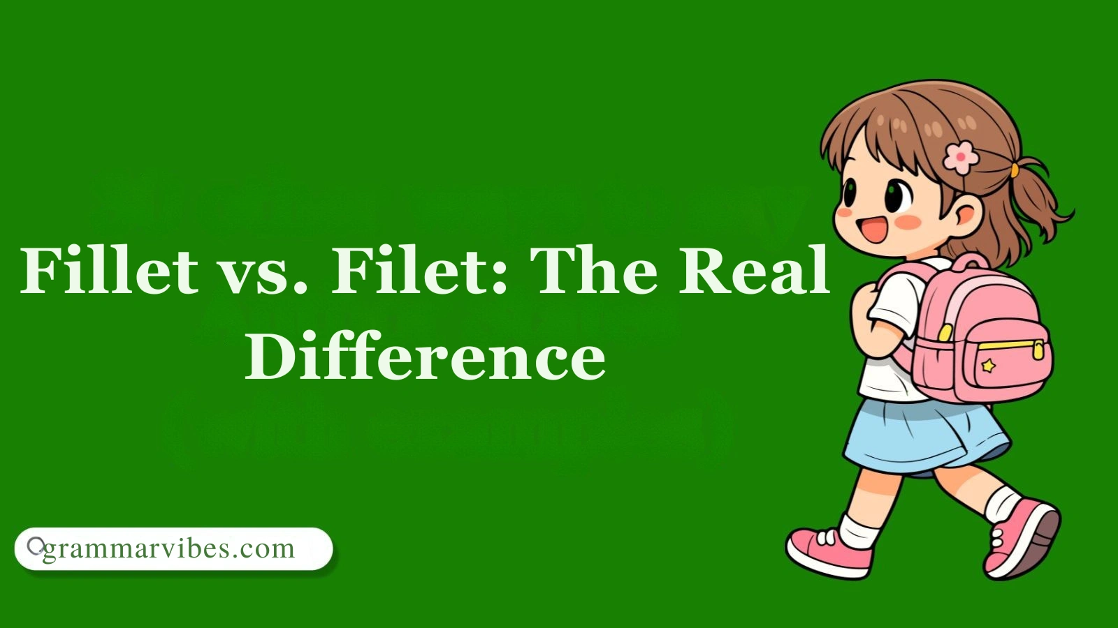 Fillet vs. Filet: The Real Difference