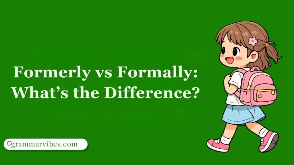 Formerly vs Formally: What’s the Difference?