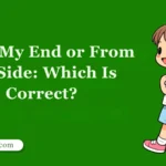 From My End or From My Side: Which Is Correct?