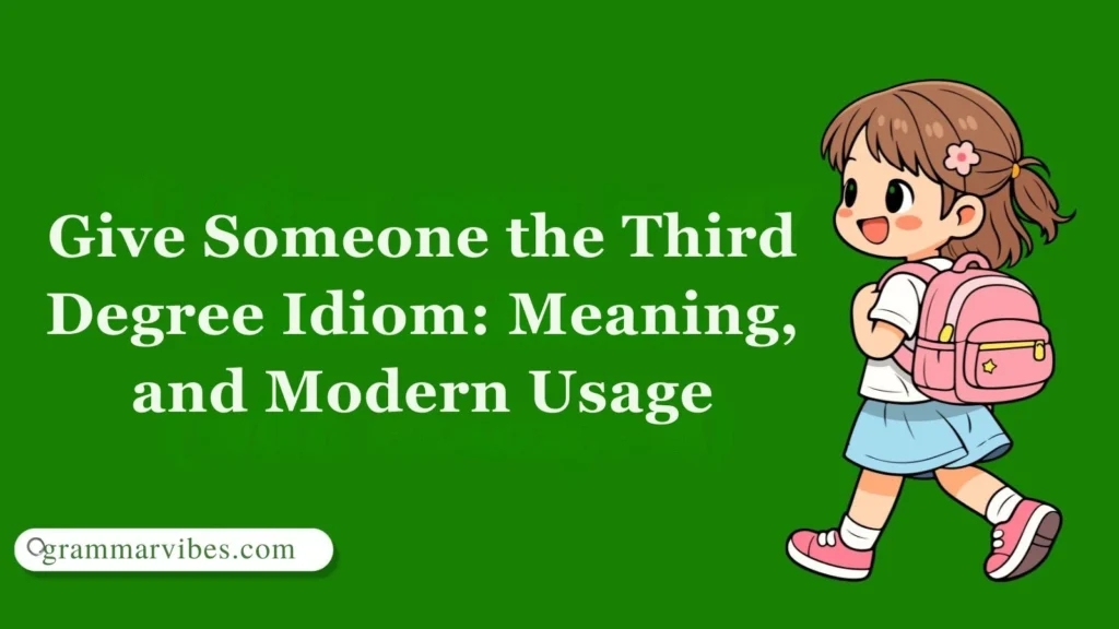 Give Someone the Third Degree Idiom: Meaning, and Modern Usage