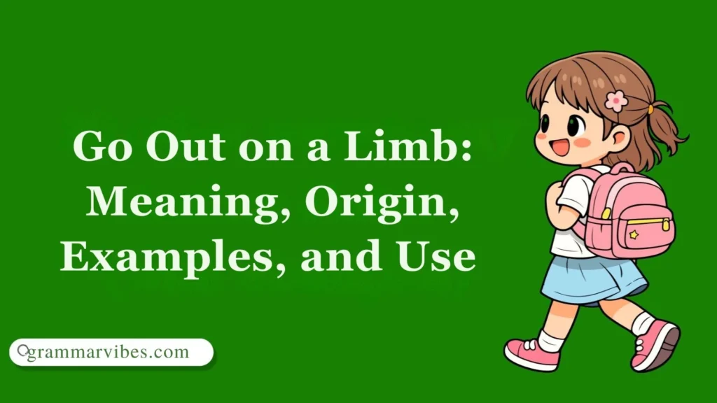 Go Out on a Limb: Meaning, Origin, Examples, and Use
