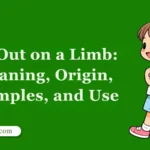 Go Out on a Limb: Meaning, Origin, Examples, and Use