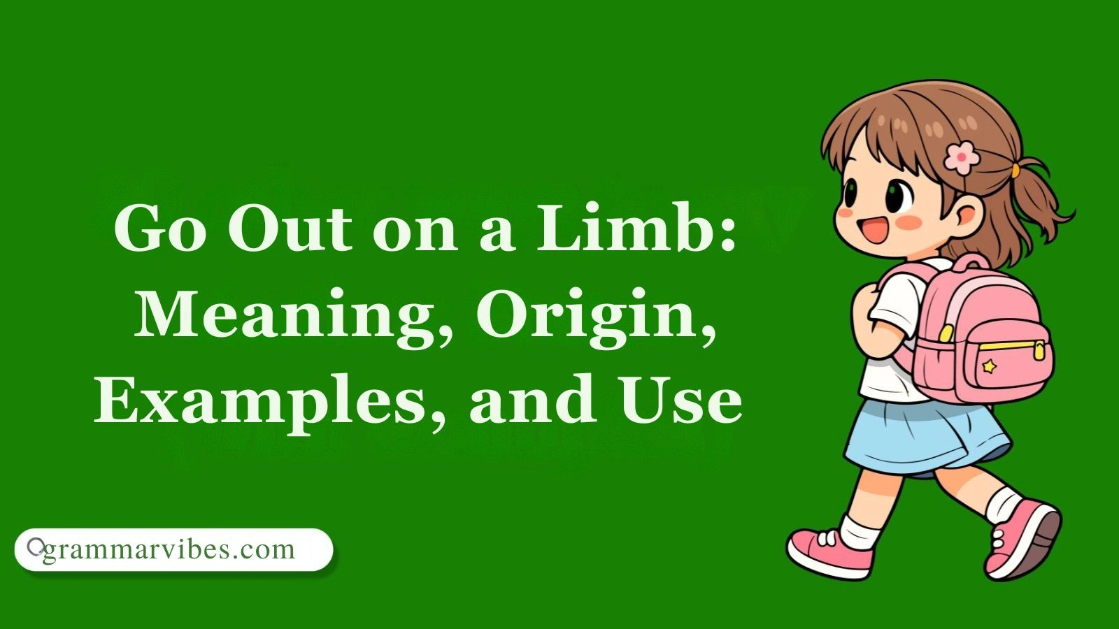 Go Out on a Limb: Meaning, Origin, Examples, and Use