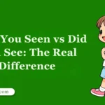 Have You Seen vs Did You See: The Real Difference