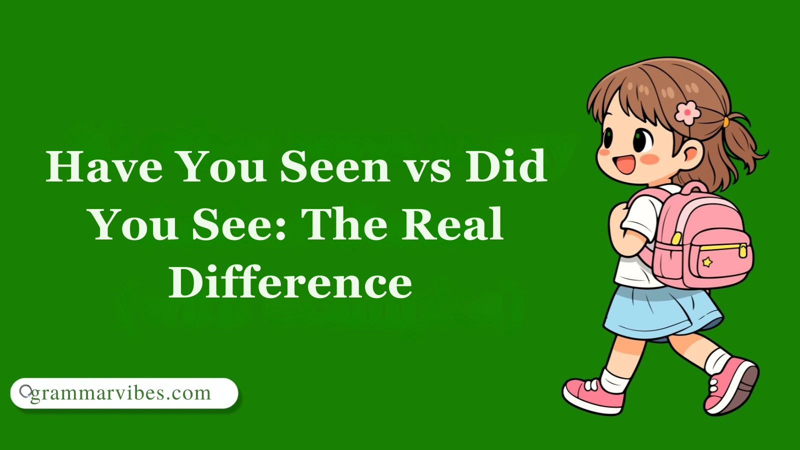 Have You Seen vs Did You See: The Real Difference