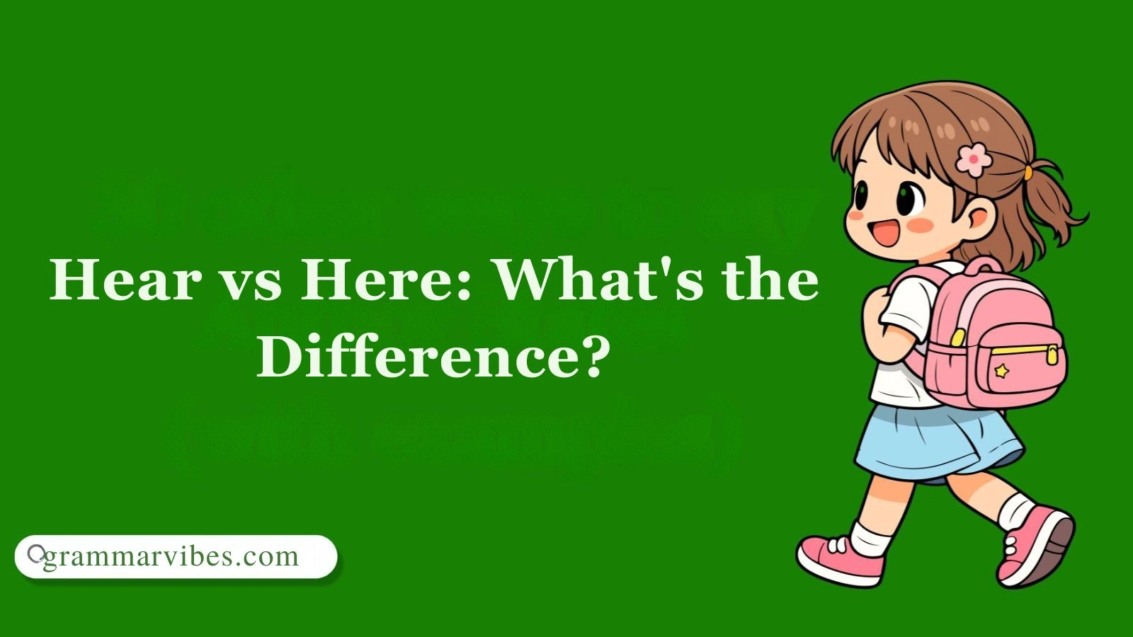 Hear vs Here: What's the Difference?