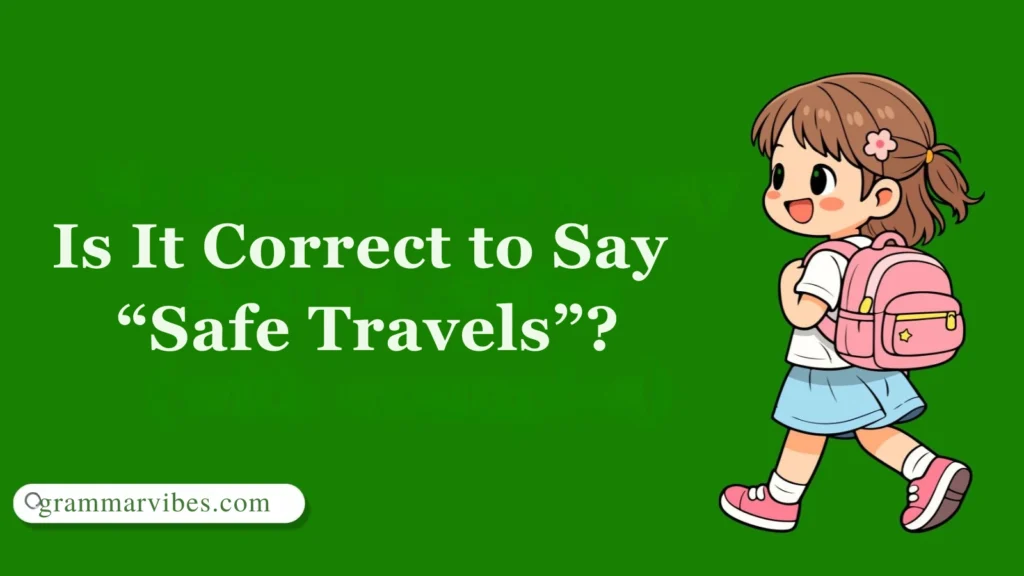 Is It Correct to Say “Safe Travels”?