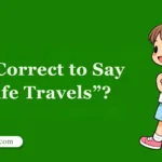 Is It Correct to Say “Safe Travels”?